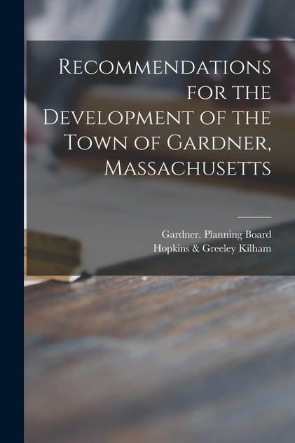 Recommendations for the Development of the Town of Gardner, Massachusetts Recommendations for the Development of the Town of Gardner, Massachusetts