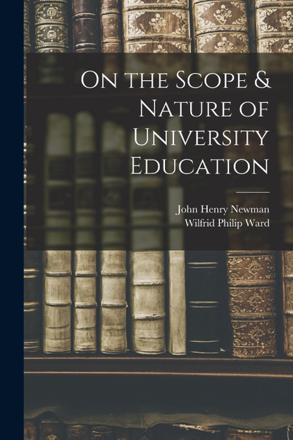 On the Scope & Nature of University Education [microform]