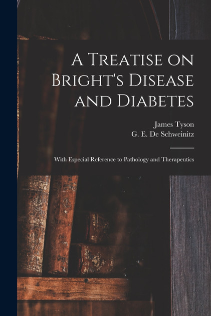 A Treatise on Bright's Disease and Diabetes A Treatise on Bright's Disease and Diabetes