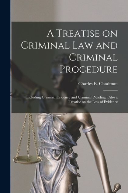 A Treatise on Criminal Law and Criminal Procedure A Treatise on Criminal Law and Criminal Procedure