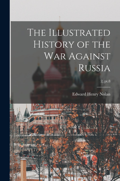 The Illustrated History of the War Against Russia; 2, pt.8 The Illustrated History of the War Against Russia; 2, pt.8