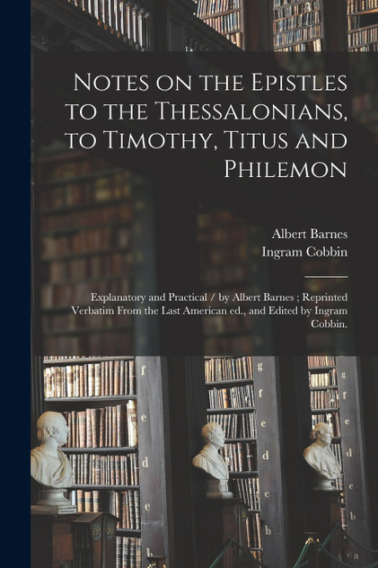 Notes on the Epistles to the Thessalonians, to Timothy, Titus and Philemon Notes on the Epistles to the Thessalonians, to Timothy, Titus and Philemon