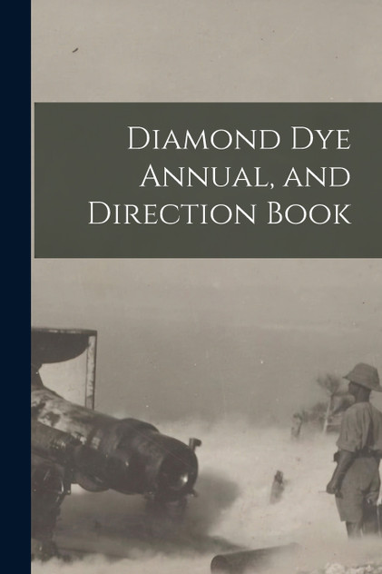 Diamond Dye Annual, and Direction Book Diamond Dye Annual, and Direction Book