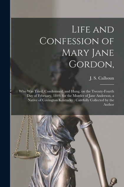 Life and Confession of Mary Jane Gordon,