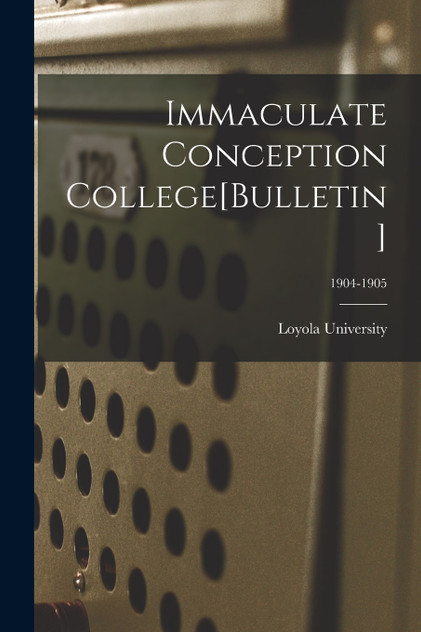Immaculate Conception College[Bulletin]; 1904-1905