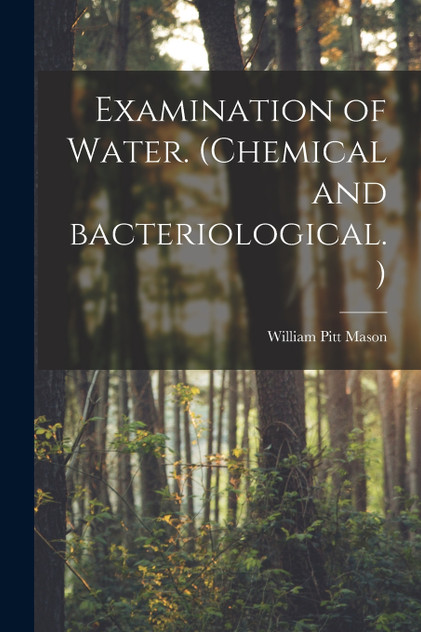 Examination of Water. (Chemical and Bacteriological.) Examination of Water. (Chemical and Bacteriological.)
