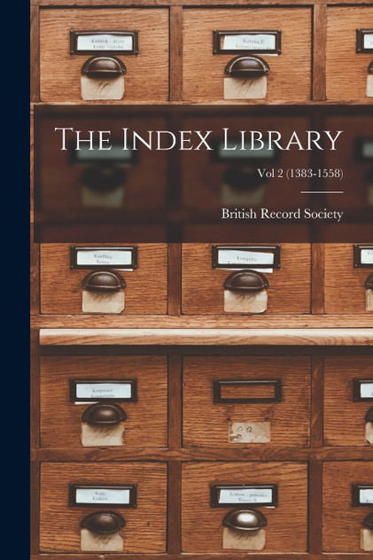 The Index Library; Vol 2 (1383-1558) The Index Library; Vol 2 (1383-1558)
