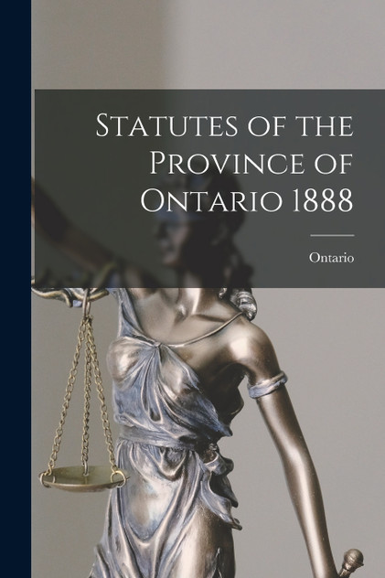 Statutes of the Province of Ontario 1888 Statutes of the Province of Ontario 1888