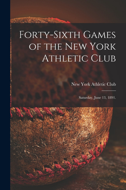 Forty-sixth Games of the New York Athletic Club Forty-sixth Games of the New York Athletic Club
