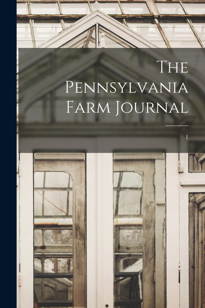 The Pennsylvania Farm Journal; 1 The Pennsylvania Farm Journal; 1