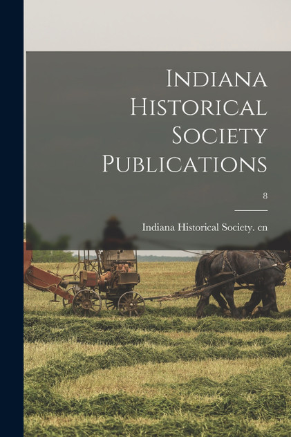 Indiana Historical Society Publications; 8 Indiana Historical Society Publications; 8