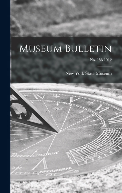 Museum Bulletin; no. 158 1912 Museum Bulletin; no. 158 1912