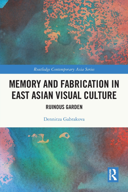 Memory and Fabrication in East Asian Visual Culture Memory and Fabrication in East Asian Visual Culture