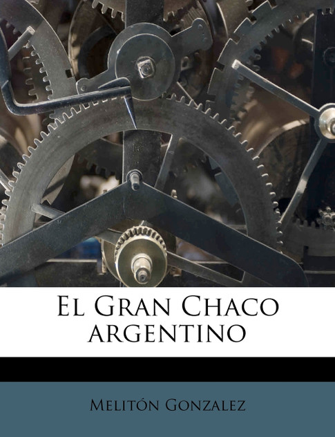El Gran Chaco argentino El Gran Chaco argentino