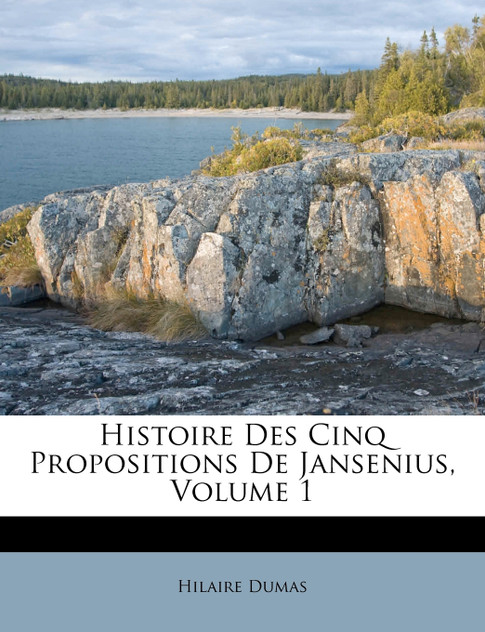 Histoire Des Cinq Propositions De Jansenius, Volume 1