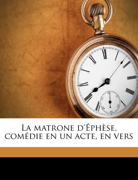 La matrone d'Éphèse, comédie en un acte, en vers