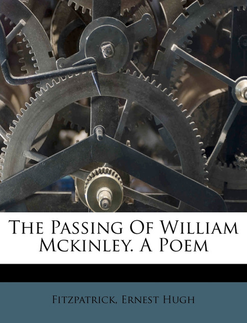 The Passing Of William Mckinley. A Poem