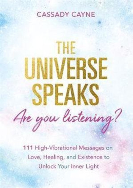 The Universe Speaks, Are You Listening? The Universe Speaks, Are You Listening?