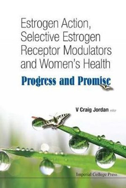 Estrogen Action, Selective Estrogen Receptor Modulators And Women's Health Estrogen Action, Selective Estrogen Receptor Modulators And Women's Health