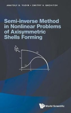 Semi-inverse Method In Nonlinear Problems Of Axisymmetric Shells Forming