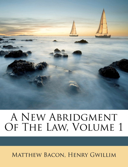 A New Abridgment Of The Law, Volume 1