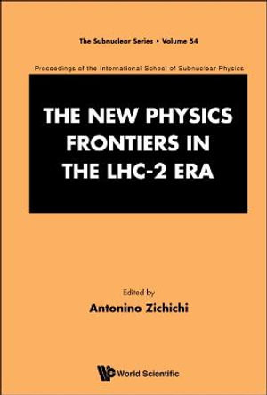 New Physics Frontiers in the Lhc - 2 Era, the - Proceedings of the 54th Course of the International School of Subnuclear Physics