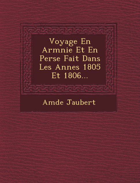 Voyage En Arm�nie Et En Perse Fait Dans Les Ann�es 1805 Et 1806... Voyage En Arm�nie Et En Perse Fait Dans Les Ann�es 1805 Et 1806...