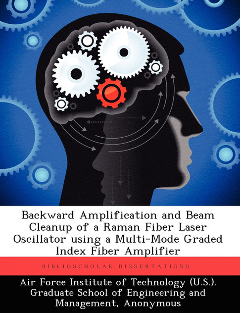 Backward Amplification and Beam Cleanup of a Raman Fiber Laser Oscillator Using a Multi-Mode Graded Index Fiber Amplifier Backward Amplification and Beam Cleanup of a Raman Fiber Laser Oscillator Using a Multi-Mode Graded Index Fiber Amplifier