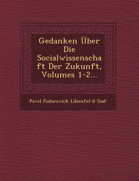 Gedanken Über Die Socialwissenschaft Der Zukunft, Volumes 1-2... Gedanken Über Die Socialwissenschaft Der Zukunft, Volumes 1-2...