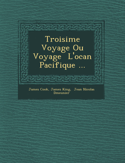 Troisi�me Voyage Ou Voyage � L'oc�an Pacifique ...