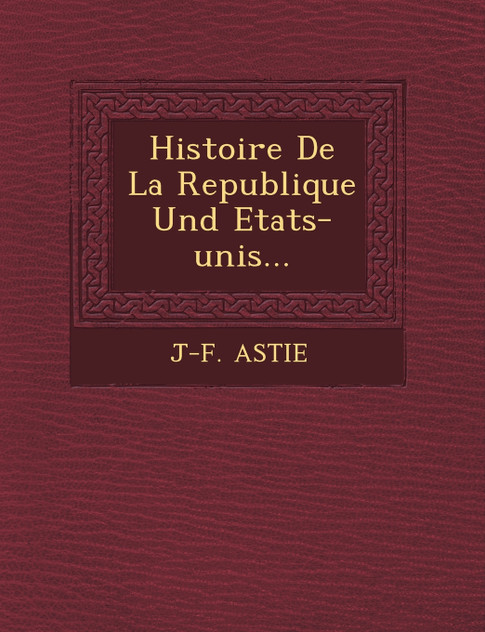 Histoire De La Republique Und Etats-unis... Histoire De La Republique Und Etats-unis...