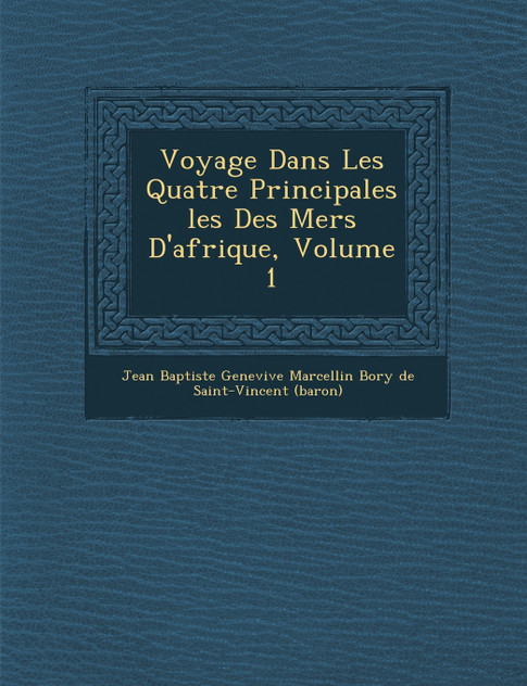 Voyage Dans Les Quatre Principales Les Des Mers D'Afrique, Volume 1 Voyage Dans Les Quatre Principales Les Des Mers D'Afrique, Volume 1