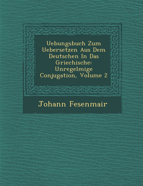 Uebungsbuch Zum Uebersetzen Aus Dem Deutschen In Das Griechische Uebungsbuch Zum Uebersetzen Aus Dem Deutschen In Das Griechische
