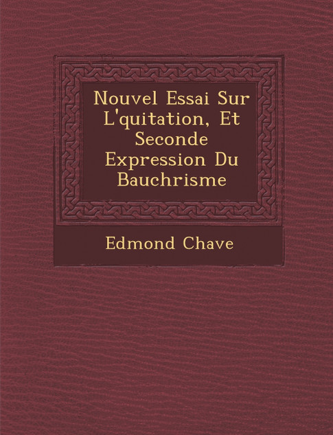 Nouvel Essai Sur L'�quitation, Et Seconde Expression Du Bauch�risme Nouvel Essai Sur L'�quitation, Et Seconde Expression Du Bauch�risme