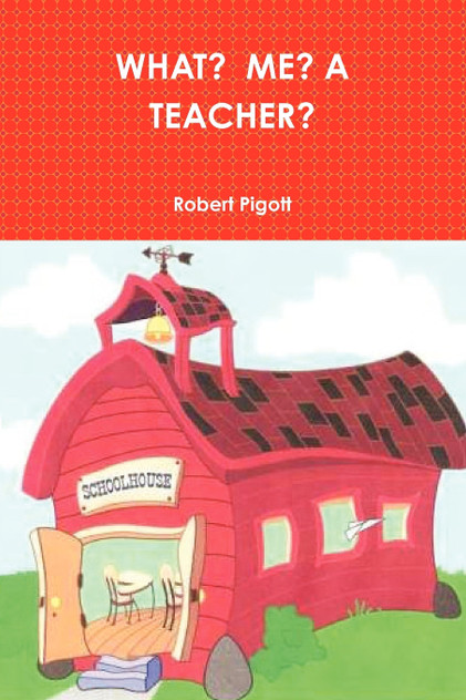 What? Me? a Teacher? What? Me? a Teacher?