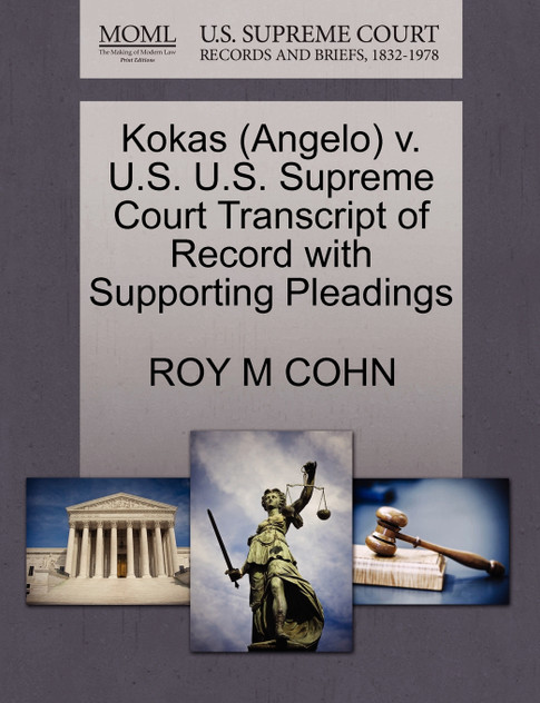 Kokas (Angelo) v. U.S. U.S. Supreme Court Transcript of Record with Supporting Pleadings