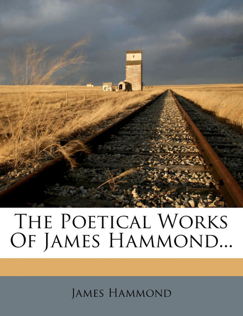 The Poetical Works Of James Hammond...