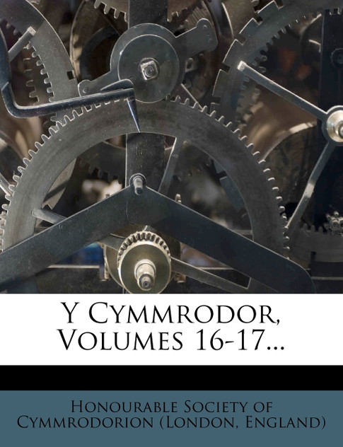 Y Cymmrodor, Volumes 16-17...