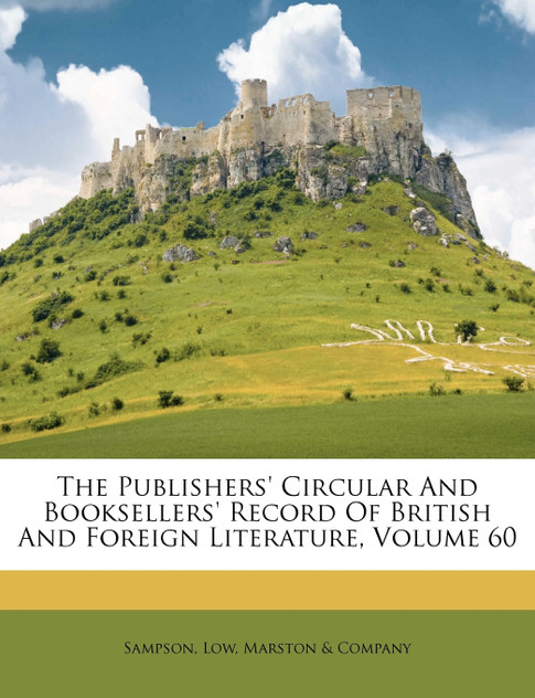 The Publishers' Circular And Booksellers' Record Of British And Foreign Literature, Volume 60 The Publishers' Circular And Booksellers' Record Of British And Foreign Literature, Volume 60