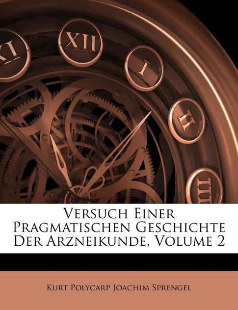 Versuch Einer Pragmatischen Geschichte Der Arzneikunde, Volume 2 Versuch Einer Pragmatischen Geschichte Der Arzneikunde, Volume 2