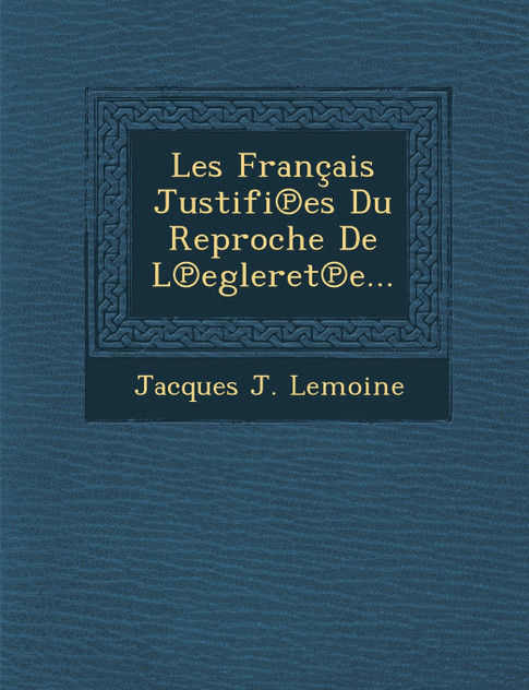 Les Français Justifi℗es Du Reproche De L℗egleret℗e...