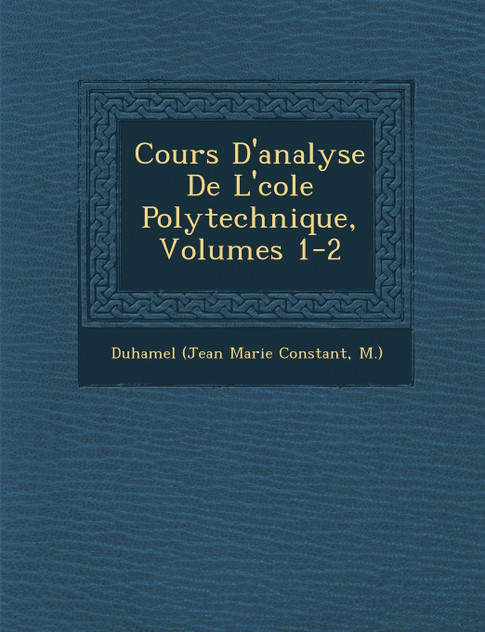 Cours D'analyse De L'�cole Polytechnique, Volumes 1-2