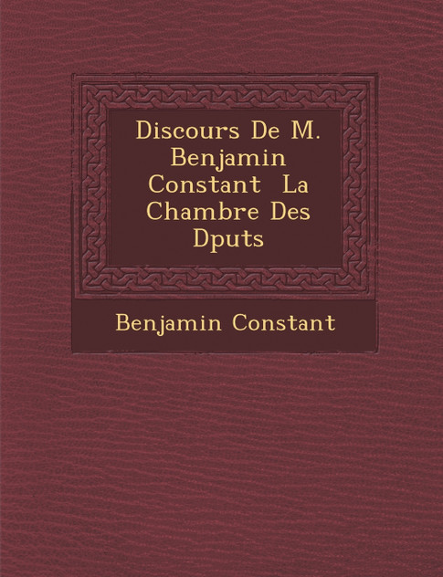 Discours De M. Benjamin Constant � La Chambre Des D�put�s