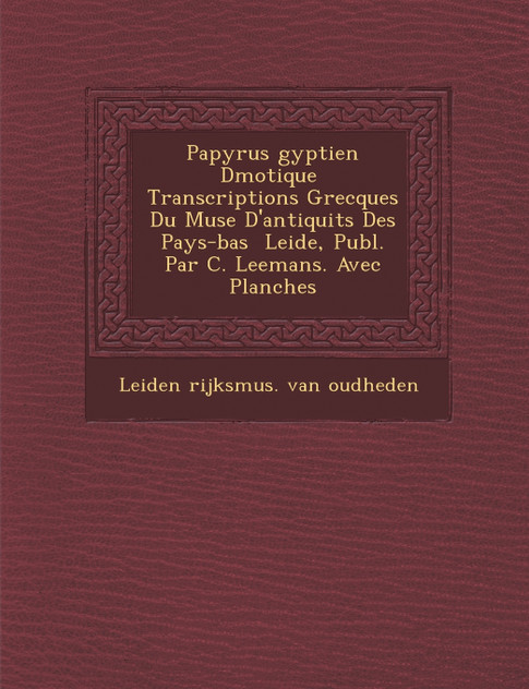 Papyrus Gyptien D Motique Transcriptions Grecques Du Mus E D'Antiquit S Des Pays-Bas Leide, Publ. Par C. Leemans. Avec Planches