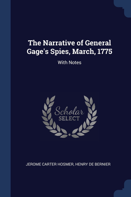 The Narrative of General Gage's Spies, March, 1775 The Narrative of General Gage's Spies, March, 1775
