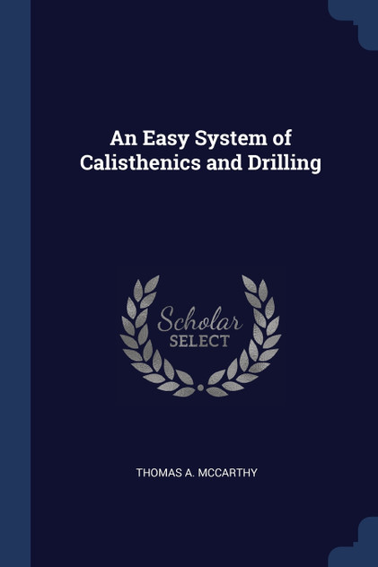 An Easy System of Calisthenics and Drilling An Easy System of Calisthenics and Drilling