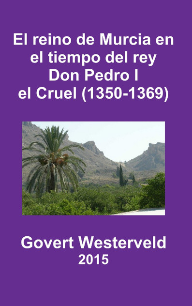 El reino de Murcia en el tiempo del rey Don Pedro I el Cruel (1350-1369) El reino de Murcia en el tiempo del rey Don Pedro I el Cruel (1350-1369)
