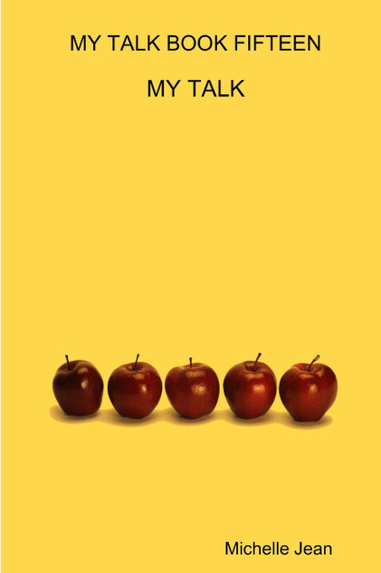 MY TALK BOOK FIFTEEN - MY TALK MY TALK BOOK FIFTEEN - MY TALK