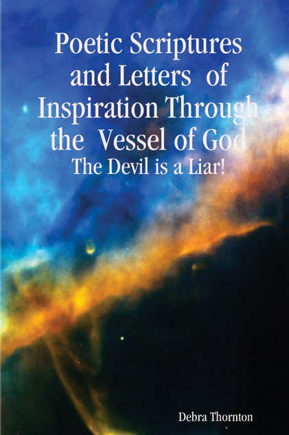 Poetic Scriptures and Letters of Inspiration Through the Vessel of God Poetic Scriptures and Letters of Inspiration Through the Vessel of God