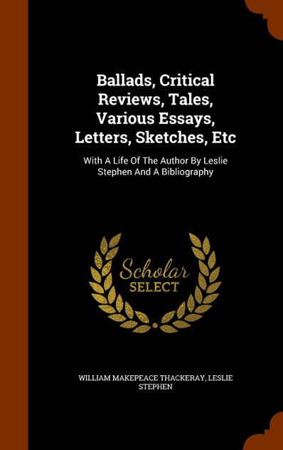 Ballads, Critical Reviews, Tales, Various Essays, Letters, Sketches, Etc Ballads, Critical Reviews, Tales, Various Essays, Letters, Sketches, Etc
